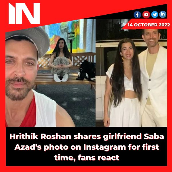 Hrithik Roshan shares girlfriend Saba Azad’s photo on Instagram for first time, fans react