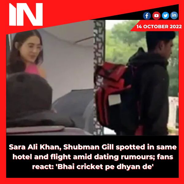 Sara Ali Khan, Shubman Gill spotted in same hotel and flight amid dating rumours; fans react: ‘Bhai cricket pe dhyan de’
