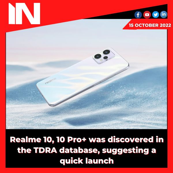 Realme 10, 10 Pro+ was discovered in the TDRA database, suggesting a quick launch.