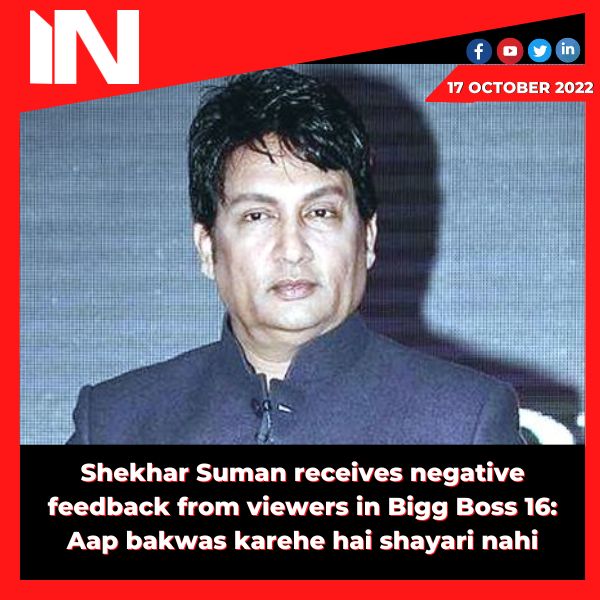Shekhar Suman receives negative feedback from viewers in Bigg Boss 16: Aap bakwas karehe hai shayari nahi.