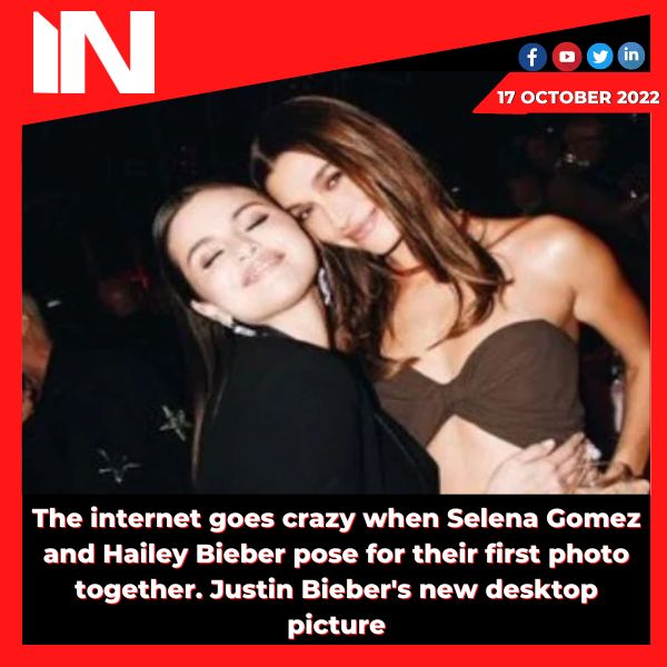 The internet goes crazy when Selena Gomez and Hailey Bieber pose for their first photo together. Justin Bieber’s new desktop picture
