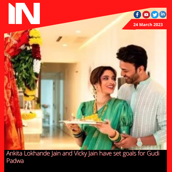 Ankita Lokhande Jain and Vicky Jain have set goals for Gudi Padwa.