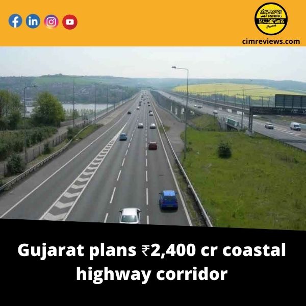 Gujarat plans ₹2,400 cr coastal highway corridor