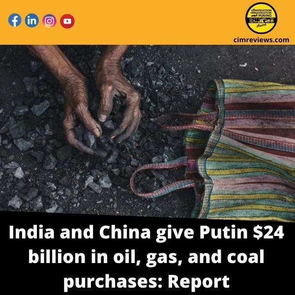 India and China give Putin  billion in oil, gas, and coal purchases: Report