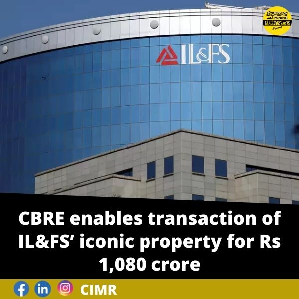 CBRE enables transaction of IL&FS’ iconic property for Rs 1,080 crore