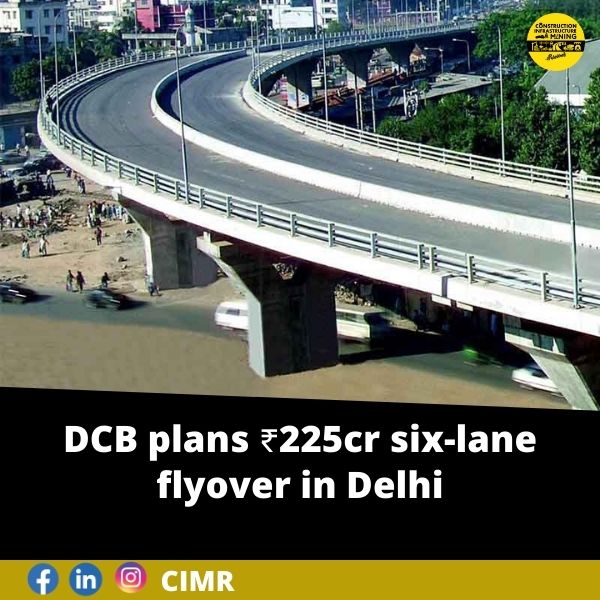 DCB plans ₹225cr six-lane flyover in Delhi