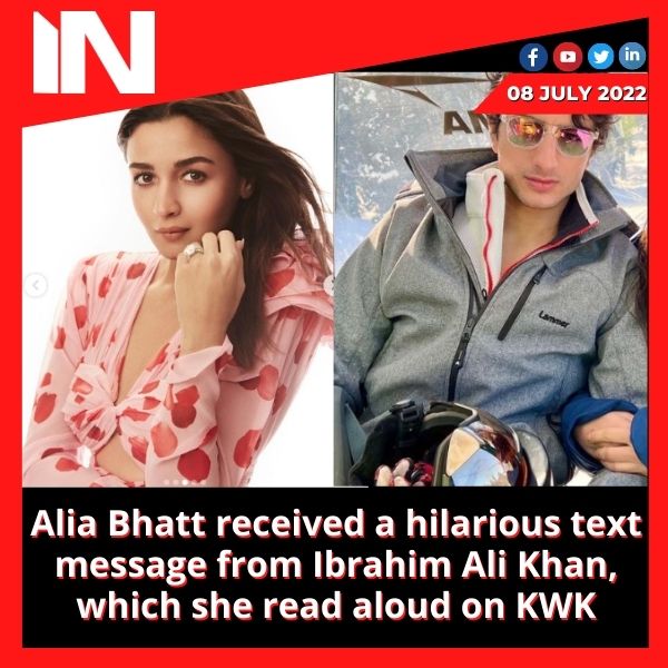 Alia Bhatt received a hilarious text message from Ibrahim Ali Khan, which she read aloud on KWK