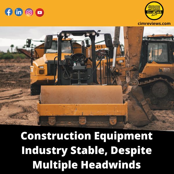 Construction Equipment Industry Stable, Despite Multiple Headwinds