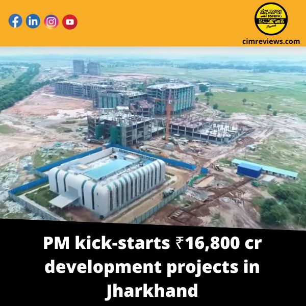 PM kick-starts ₹16,800 cr development projects in Jharkhand