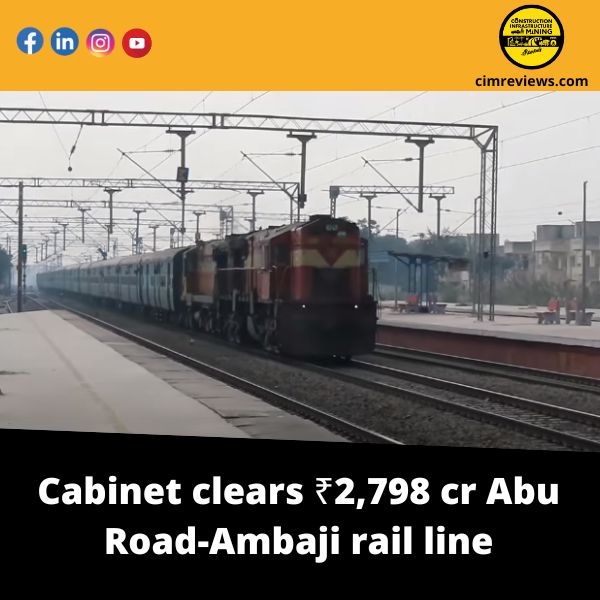 Cabinet clears ₹2,798 cr Abu Road-Ambaji rail line