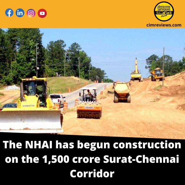 The NHAI has begun construction on the 1,500 crore Surat-Chennai Corridor