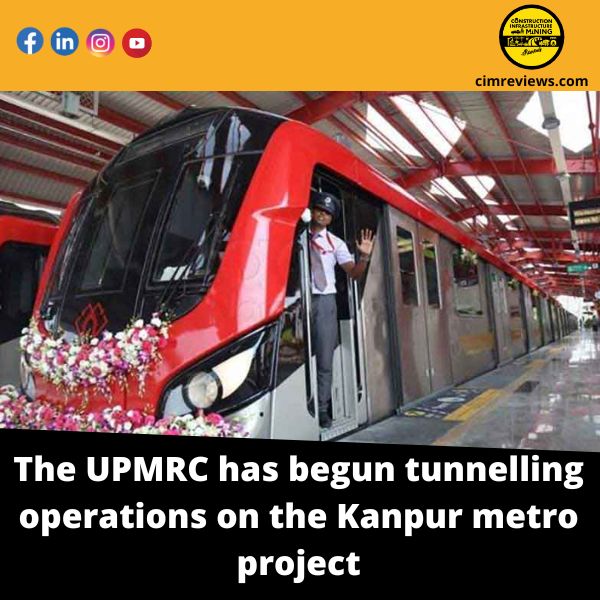 The UPMRC has begun tunnelling operations on the Kanpur metro project