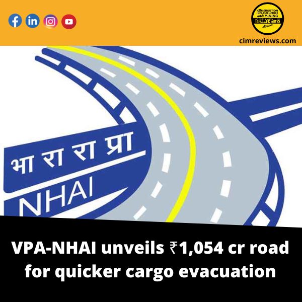 VPA-NHAI unveils ₹1,054 cr road for quicker cargo evacuation