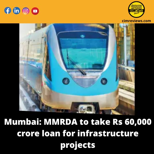 Mumbai: MMRDA to take Rs 60,000 crore loan for infrastructure projects