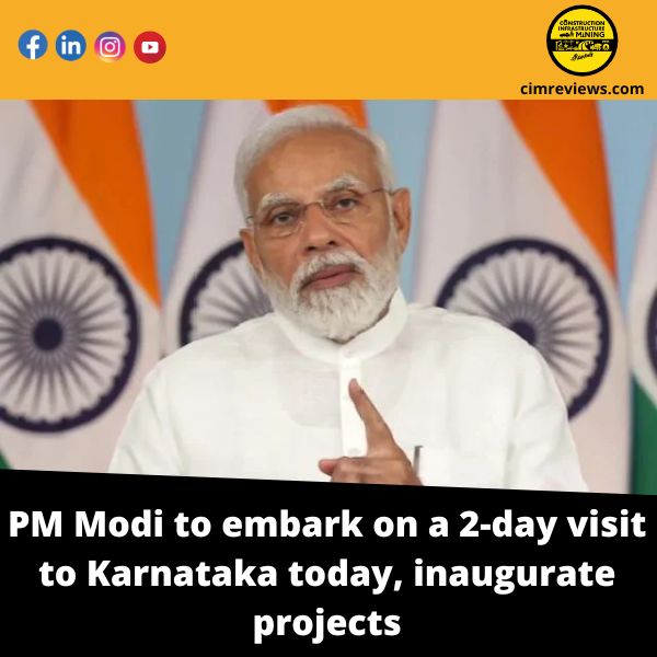 PM Modi to embark on a 2-day visit to Karnataka today, inaugurate projects