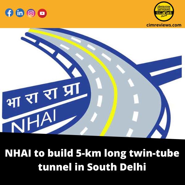 NHAI to build 5-km long twin-tube tunnel in South Delhi
