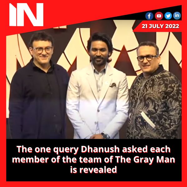 The one query Dhanush asked each member of the team of The Gray Man is revealed.