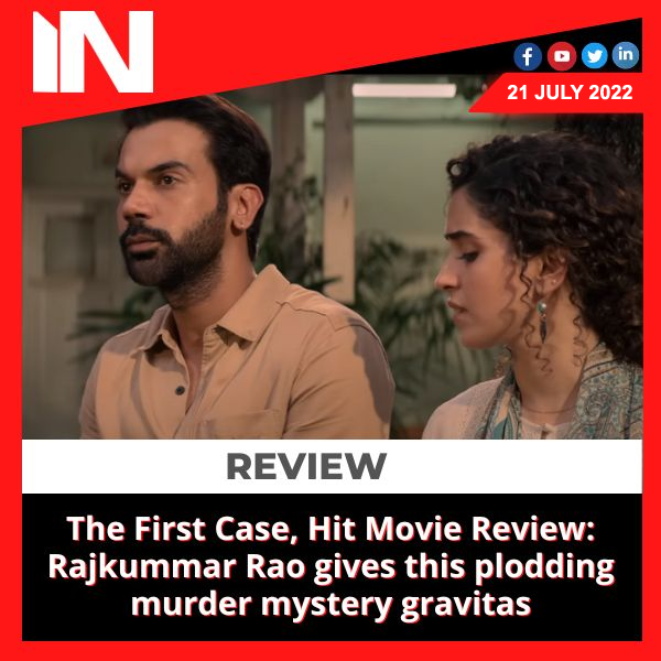 The First Case, Hit Movie Review: Rajkummar Rao gives this plodding murder mystery gravitas