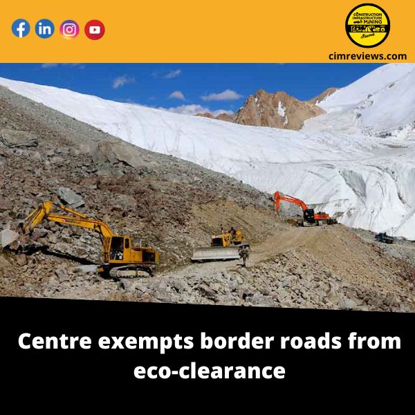 Centre exempts border roads from eco-clearance