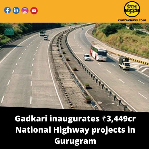 Gadkari inaugurates ₹3,449cr National Highway projects in Gurugram