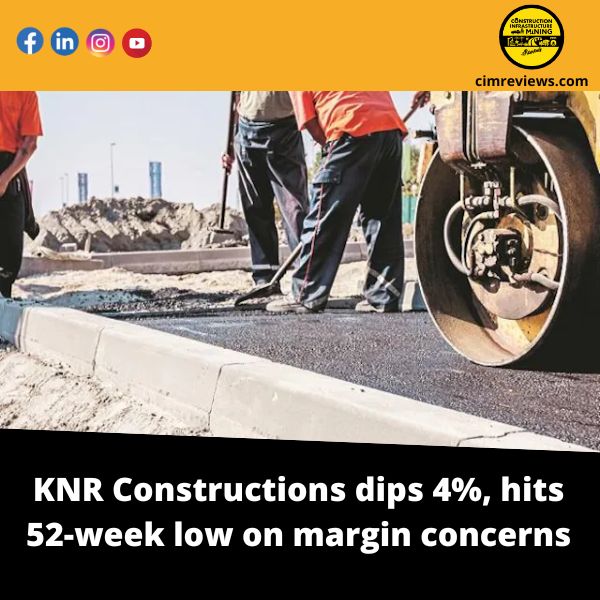 KNR Constructions dips 4%, hits 52-week low on margin concerns