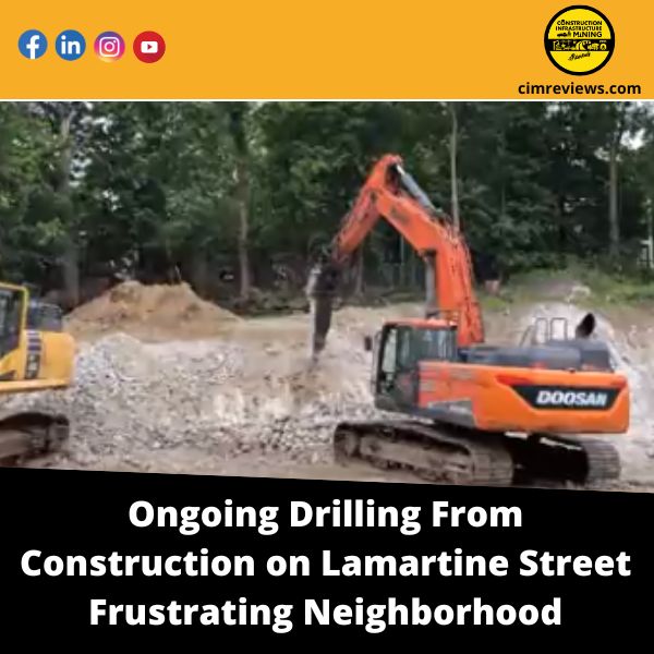 Ongoing Drilling From Construction on Lamartine Street Frustrating Neighborhood