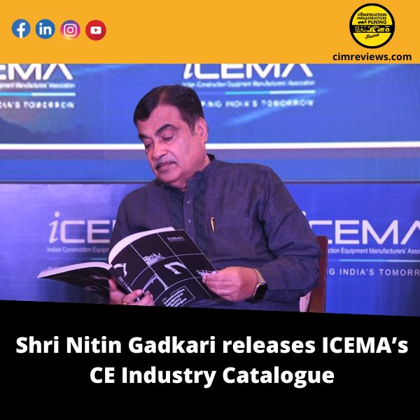 Shri Nitin Gadkari releases ICEMA’s CE Industry Catalogue