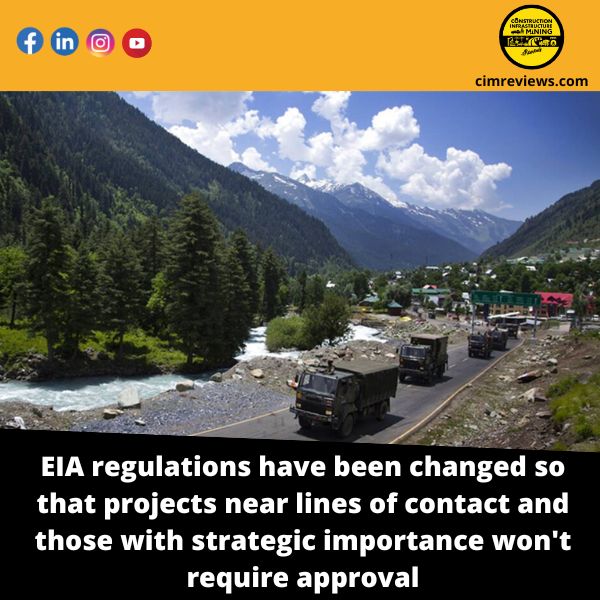 EIA regulations have been changed so that projects near lines of contact and those with strategic importance won’t require approval.