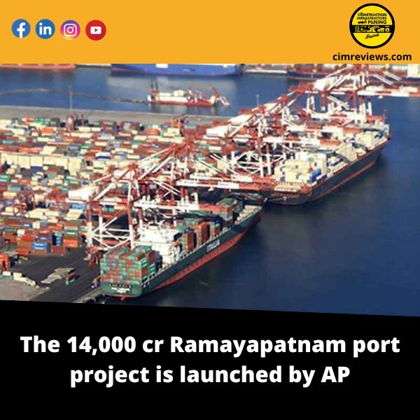 The 14,000 cr Ramayapatnam port project is launched by AP