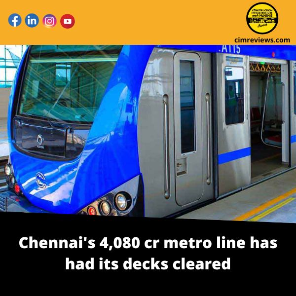 Chennai’s 4,080 cr metro line has had its decks cleared