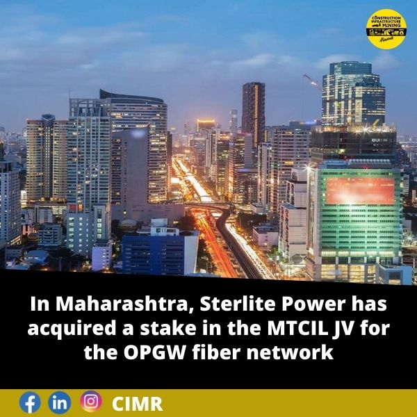 In Maharashtra, Sterlite Power has acquired a stake in the MTCIL JV for the OPGW fiber network