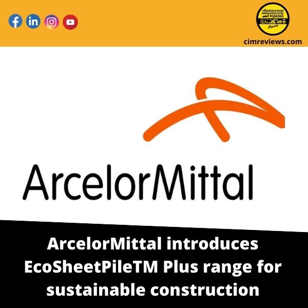 ArcelorMittal introduces EcoSheetPileTM Plus range for sustainable construction