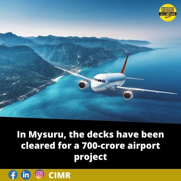 In Mysuru, the decks have been cleared for a 700-crore airport project