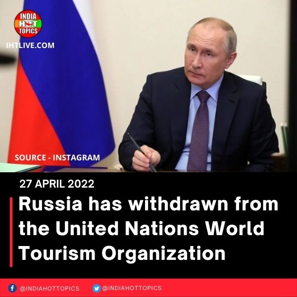 Russia has withdrawn from the United Nations World Tourism Organization