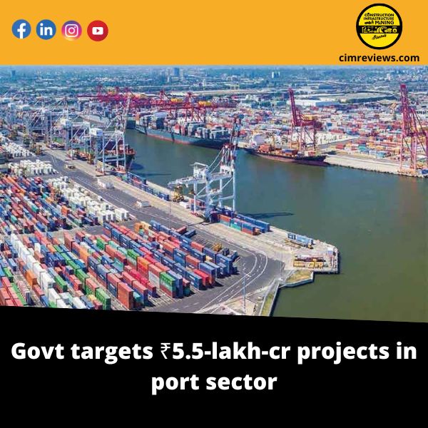 Govt targets ₹5.5 lakh cr projects in port sector