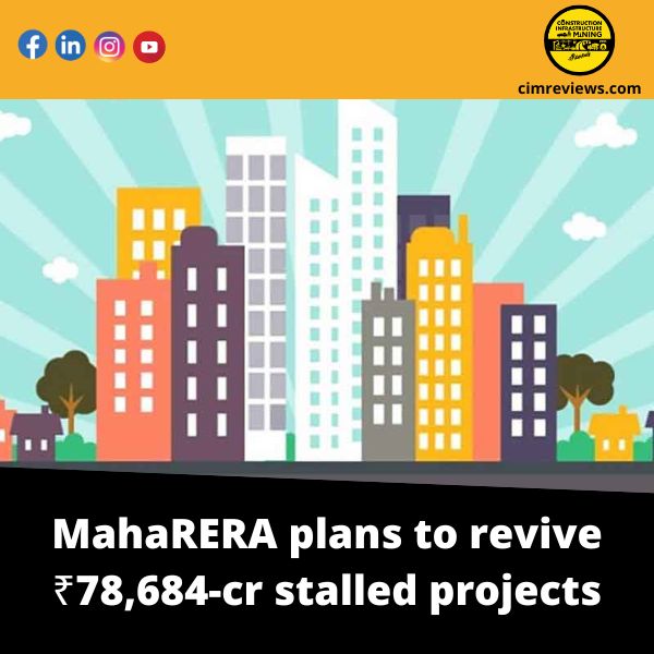 MahaRERA plans to revive ₹78,684-cr stalled projects
