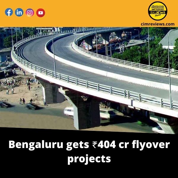 Bengaluru gets ₹404 cr flyover projects