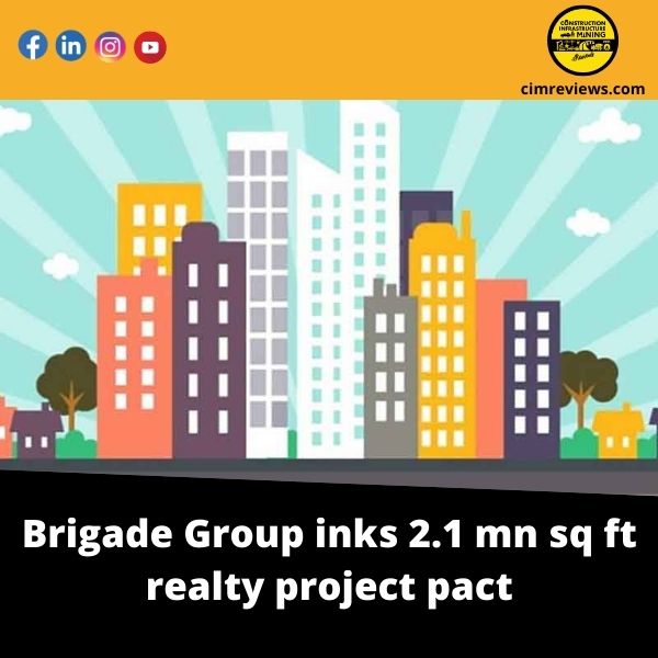 Brigade Group inks 2.1 mn sq ft realty project pact