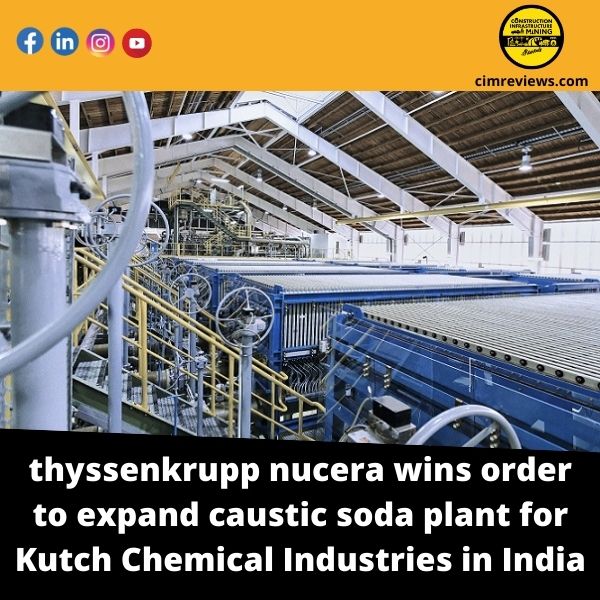 thyssenkrupp nucera wins order to expand caustic soda plant for Kutch Chemical Industries in India
