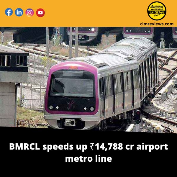 BMRCL speeds up ₹14,788 cr airport metro line