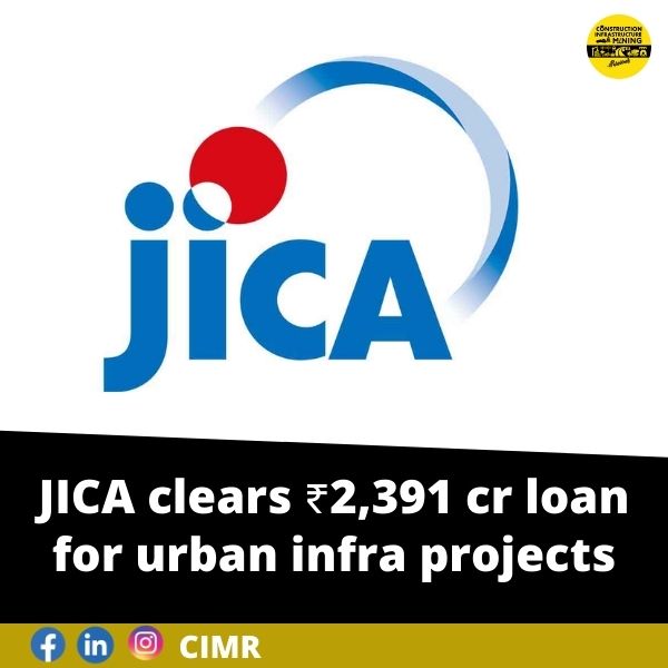 JICA clears ₹2,391cr loan for urban infra projects