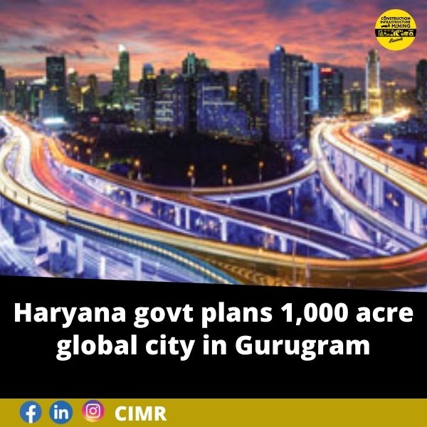 Haryana govt plans 1,000 acre global city in Gurugram