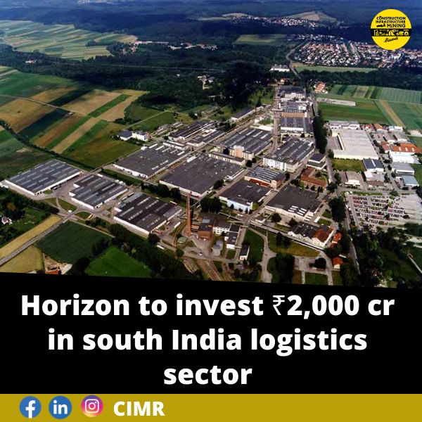 Horizon to invest ₹2,000cr in south India logistics sector