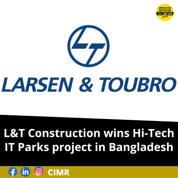 L&T Construction wins Hi-Tech IT Parks project in Bangladesh