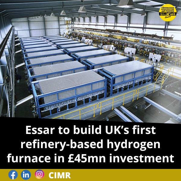 Essar to build UK’s first refinery-based hydrogen furnace in £45mn investment