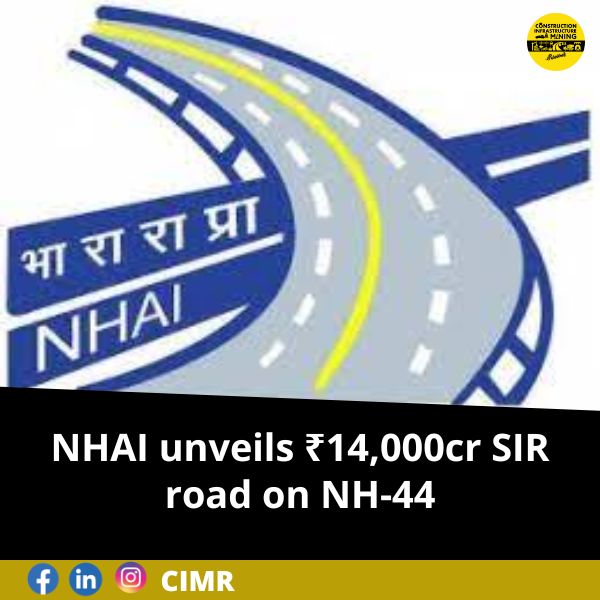 NHAI unveils ₹14,000cr SIR road on NH-44