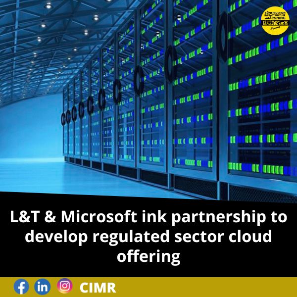 L&T & Microsoft ink partnership to develop regulated sector cloud offering