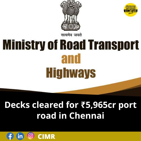 Decks cleared for ₹5,965cr port road in Chennai