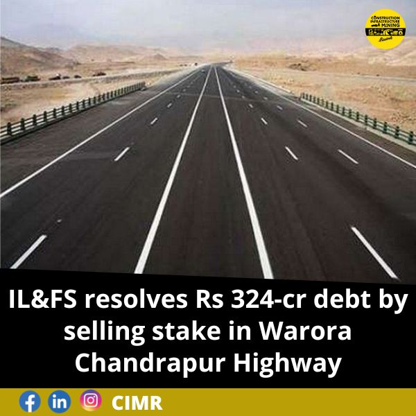 IL&FS resolves Rs 324-cr debt by selling stake in Warora Chandrapur Highway