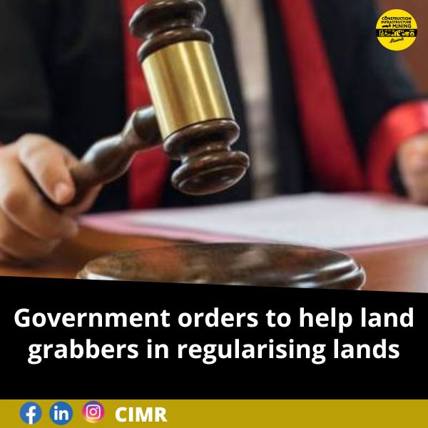 Government orders to help land grabbers in regularising lands